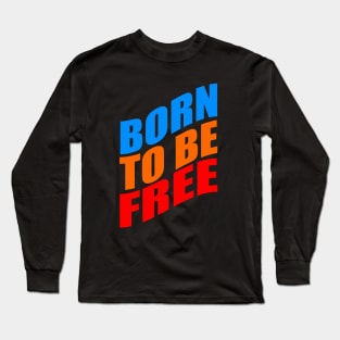 Born to be free Long Sleeve T-Shirt